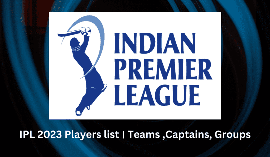 IPL 2023 Players list । Teams ,Captains, Groups