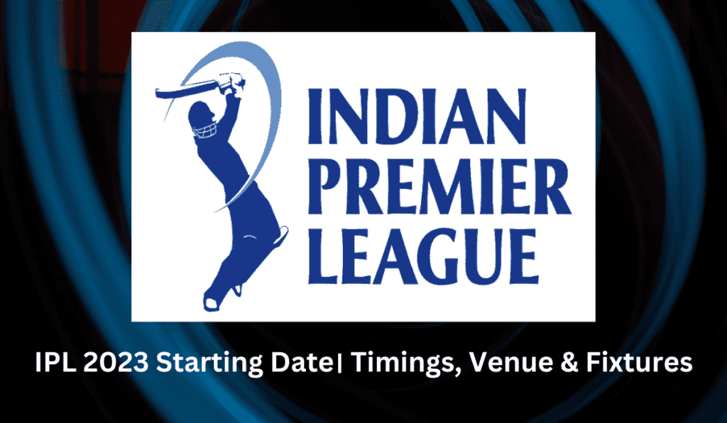 IPL 2023 Starting Date। Timings, Venue & Fixtures